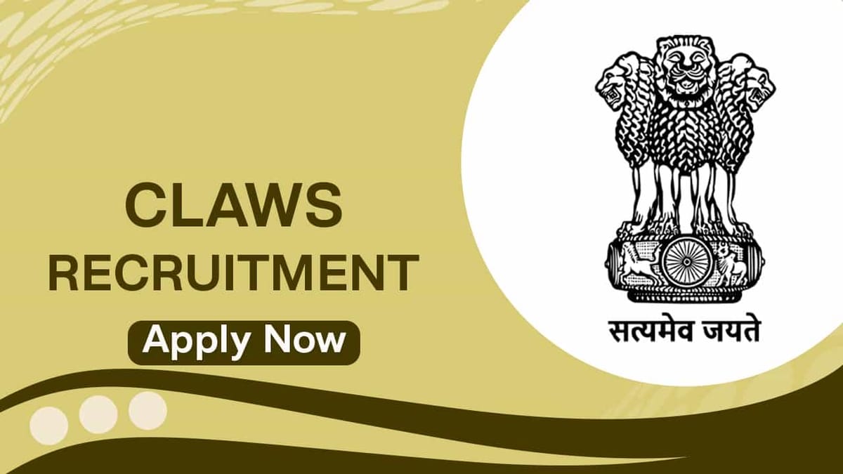 CLAWS Recruitment 2022: Monthly Salary 100000, Check Post, Eligibility and Other Details