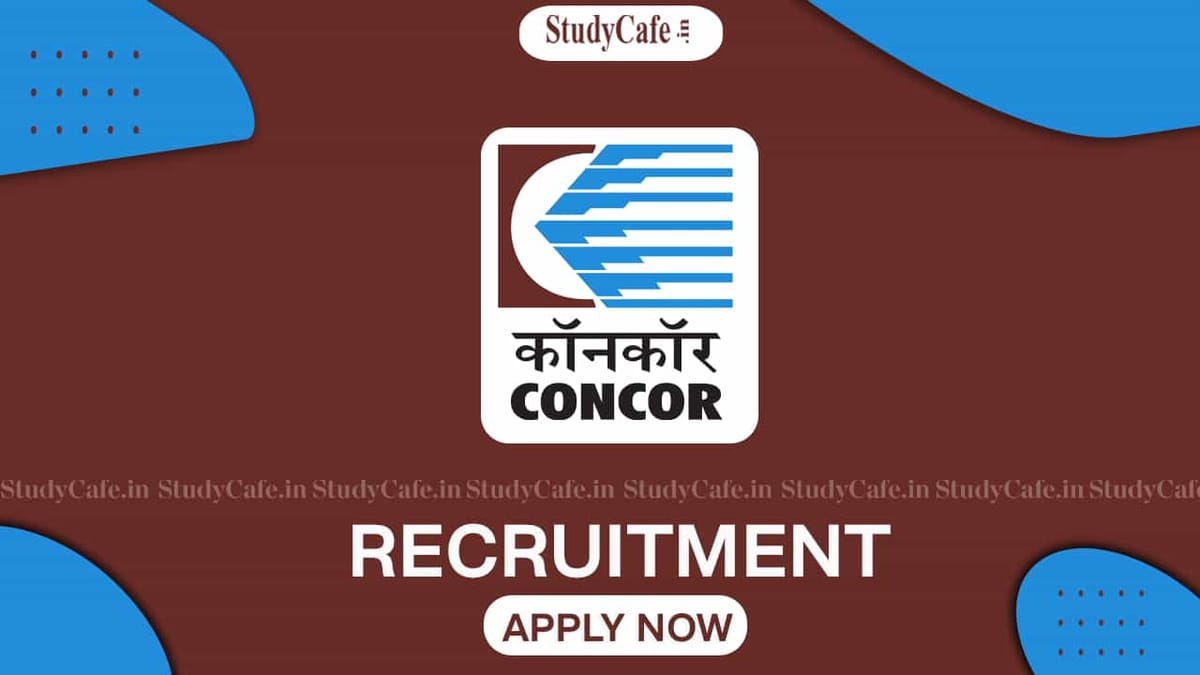 CONCOR Recruitment 2022: Salary Up to 300000, Check Post, Qualification, Experience, and How to Apply