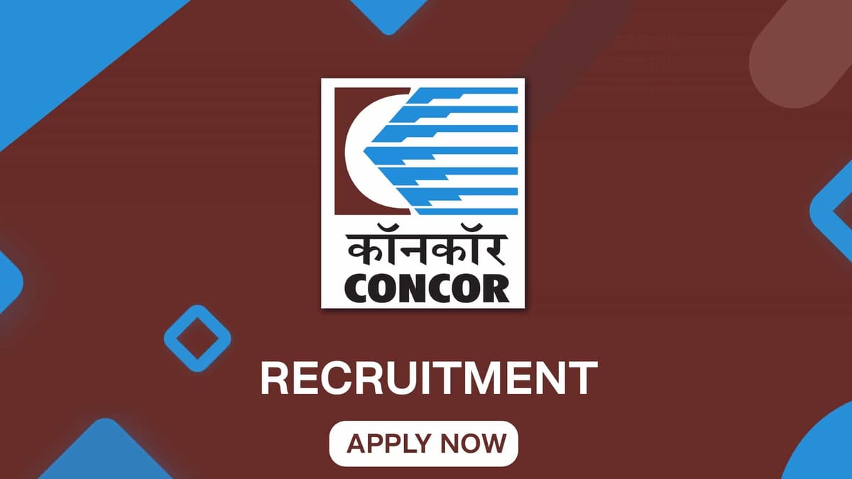 CONCOR Recruitment 2022: Monthly Salary up to 280000, Check Posts, Qualification and Other Details