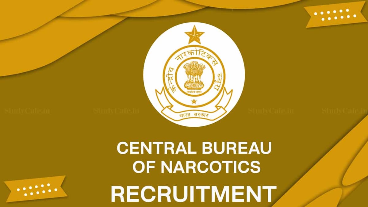 Central Bureau of Narcotics Recruitment 2022: Check Post, Qualification and How to Apply