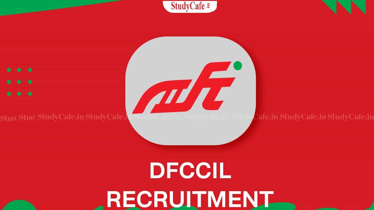 DFCCIL Recruitment 2022: Start Date Nov 14, Check Posts, Qualification and Other Details