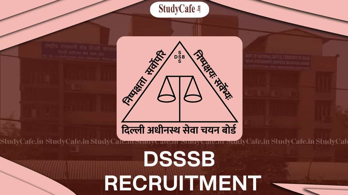 DSSSB Recruitment 2022: Hurry Up! Last Date Today to Apply for 632 Nursery Teachers, TGT and Other Posts