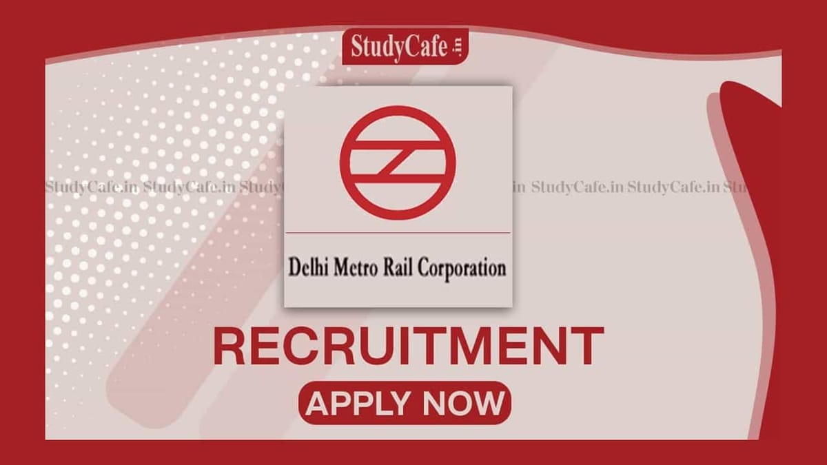 Delhi Metro Recruitment 2022: Monthly Salary up to 260000, Check Posts, Qualifications and How to Apply
