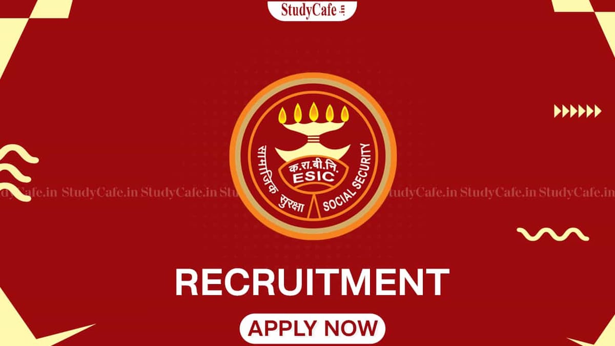 ESIC Recruitment 2022: Salary 152241, Check Post, Qualification, and How to Apply