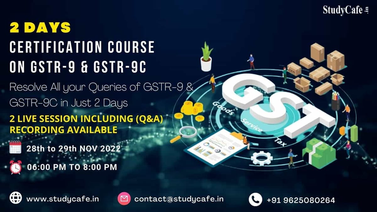 Join GSTR-9 and GSTR-9C Certification Course for 2 Days
