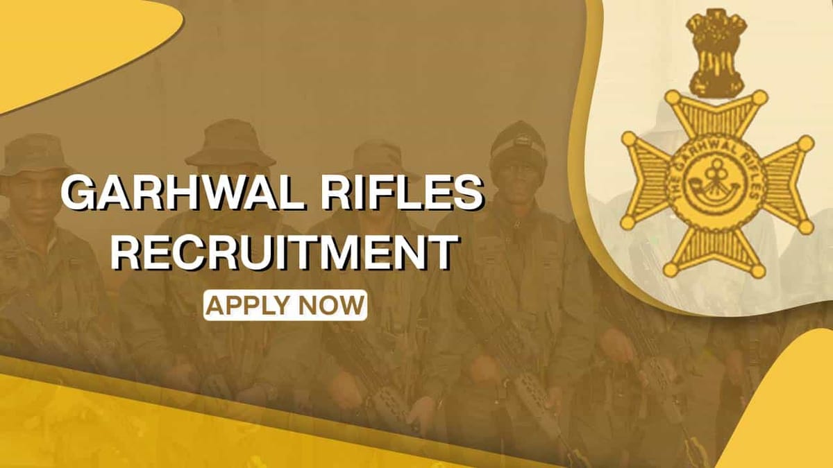 Garhwal Rifles Recruitment 2022: Check Posts, Qualification and Other Important Details