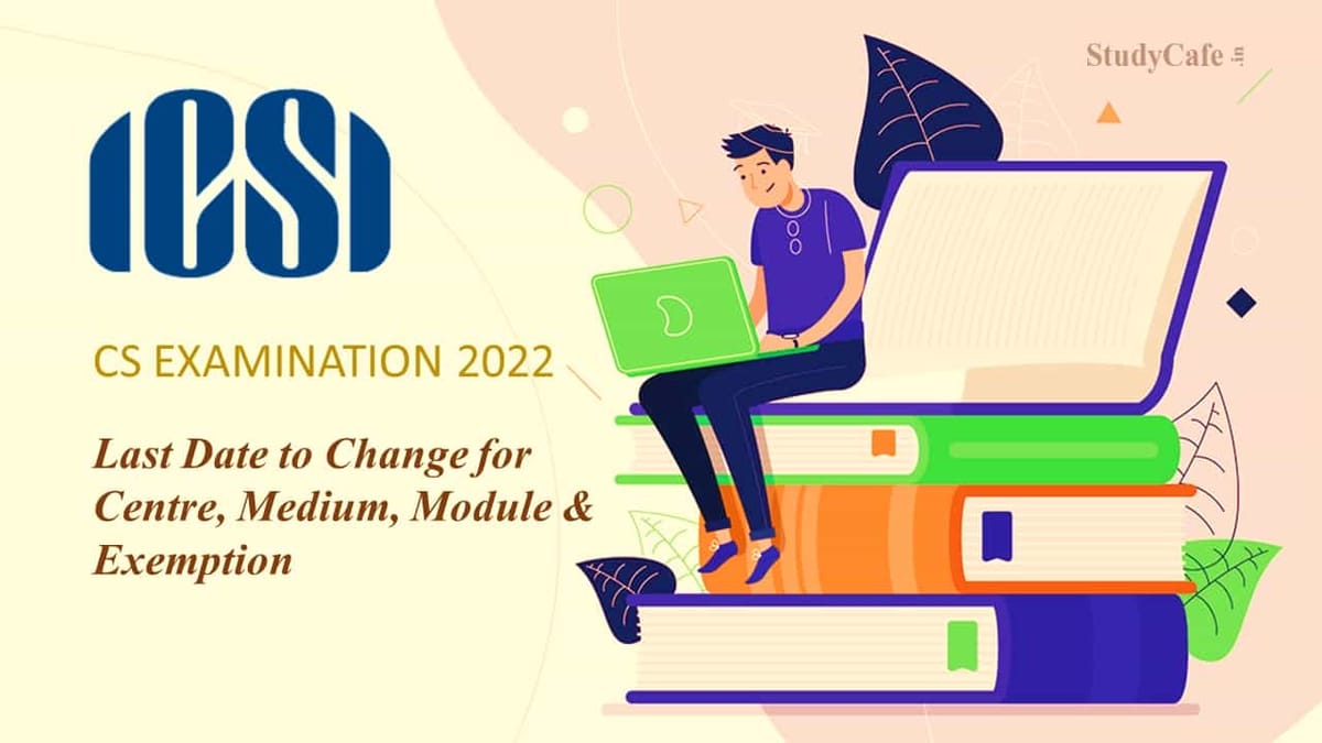 ICSI notifies Last Date to Change Centre, Medium, Module and Exemption for Dec 2022 Exam