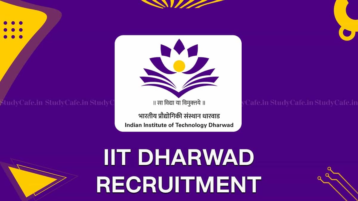 IIT Dharwad Recruitment 2022: Salary up to 54000 Check Posts, Pay Scale, Qualification and How to Apply