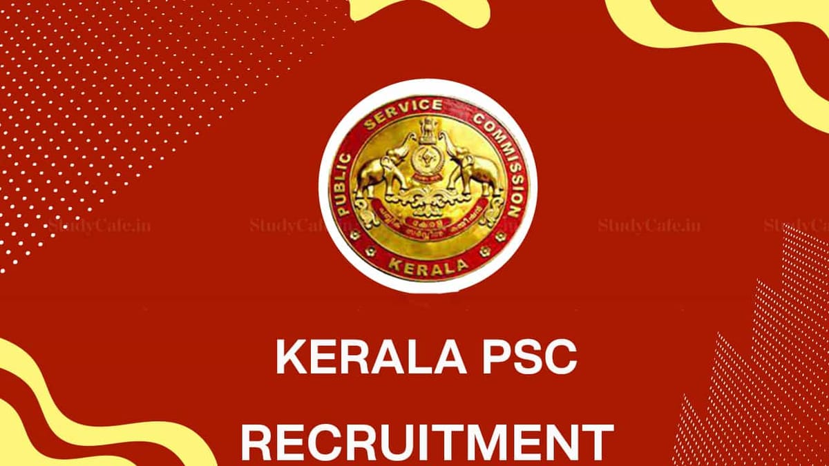 Kerala PSC Recruitment 2022: Check Post, Pay Scale, Eligibility and How to Apply