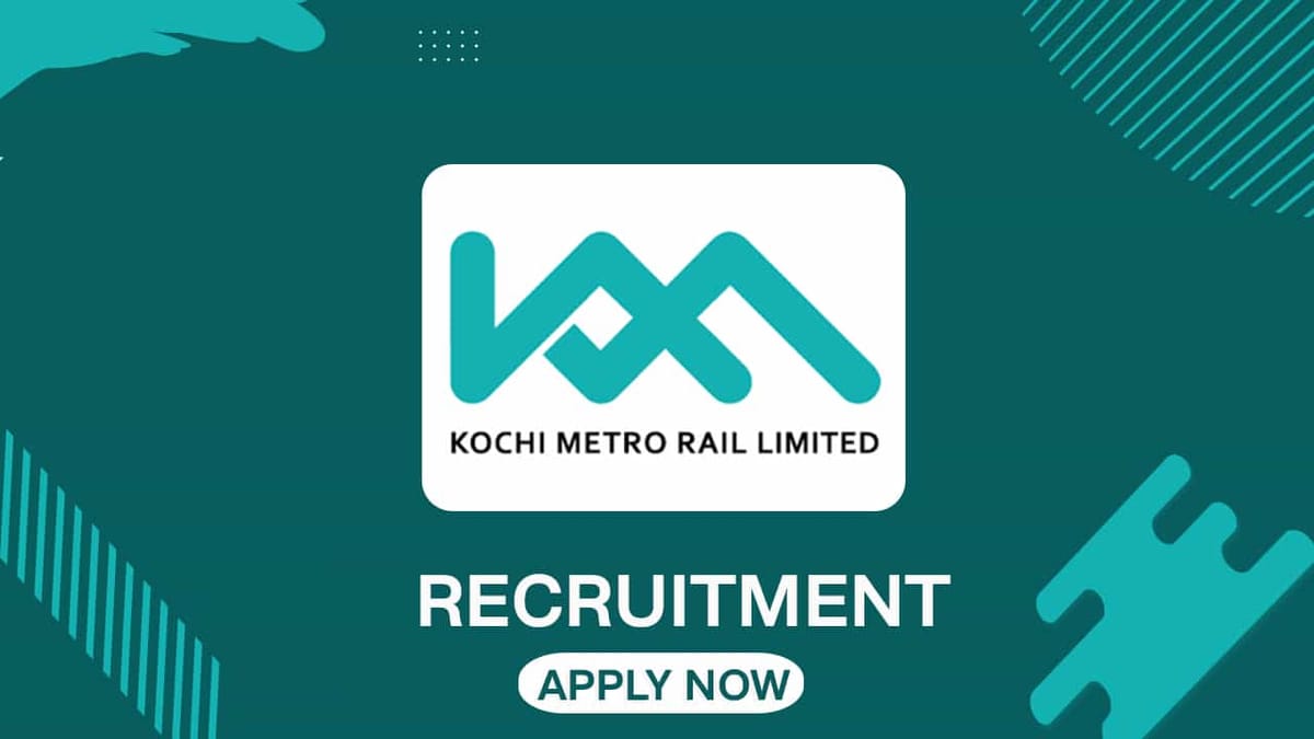 Kochi Metro Recruitment 2022: Check Posts, Stipend, Qualification and How to Apply