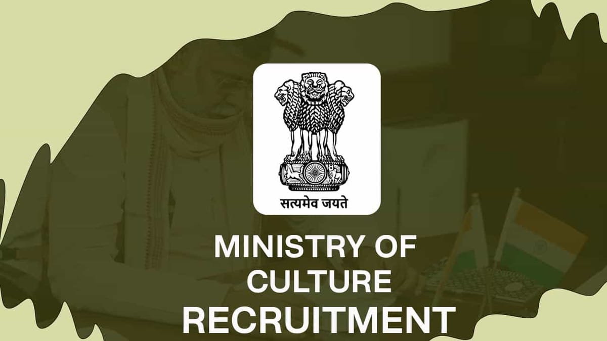 Ministry of Culture Recruitment 2022: Monthly Salary up to Rs, 63200, Check Posts, Eligibility, and How to Apply