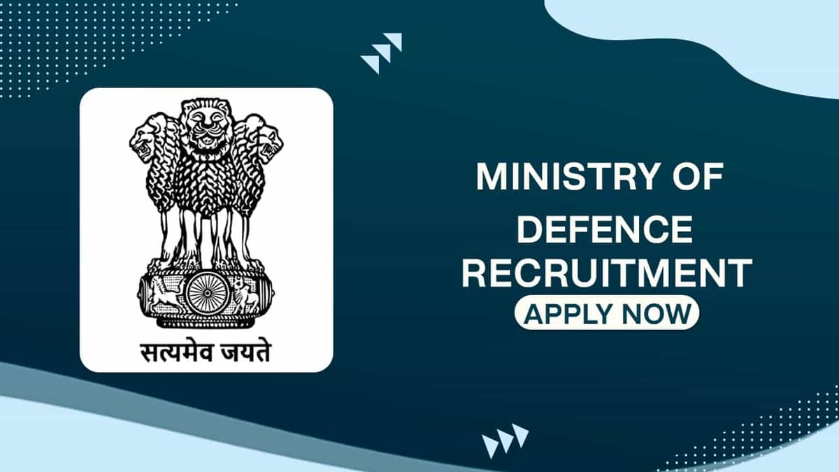 Ministry of Defence Recruitment 2022: Pay Scale up to 142400 p.m., Check Post, Eligibility and How to Apply