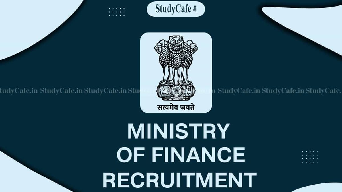 Ministry of Finance Recruitment 2022: Check Post, Salary and Other Details