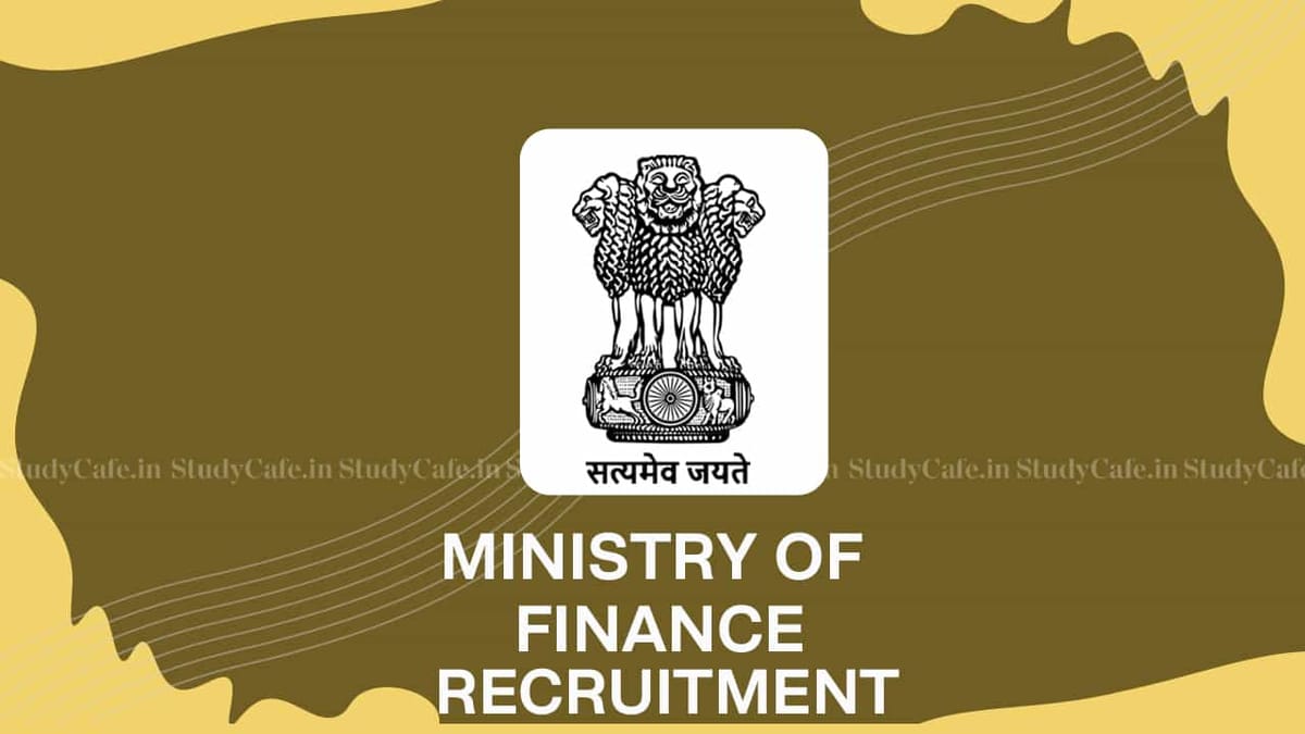 Ministry of Finance Recruitment 2022 for Various Posts: Check Posts, Qualifications and Other Details