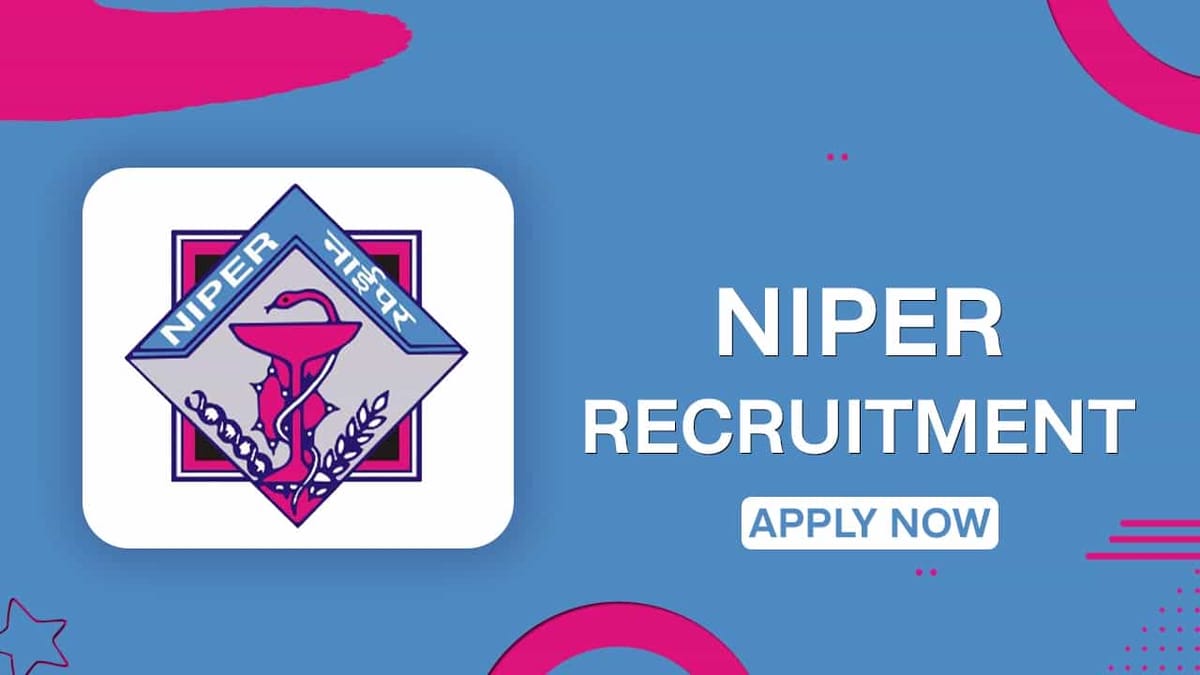 NIPER Recruitment 2022: Apply Before Dec 24, Check Post, Eligibility, and How to Apply