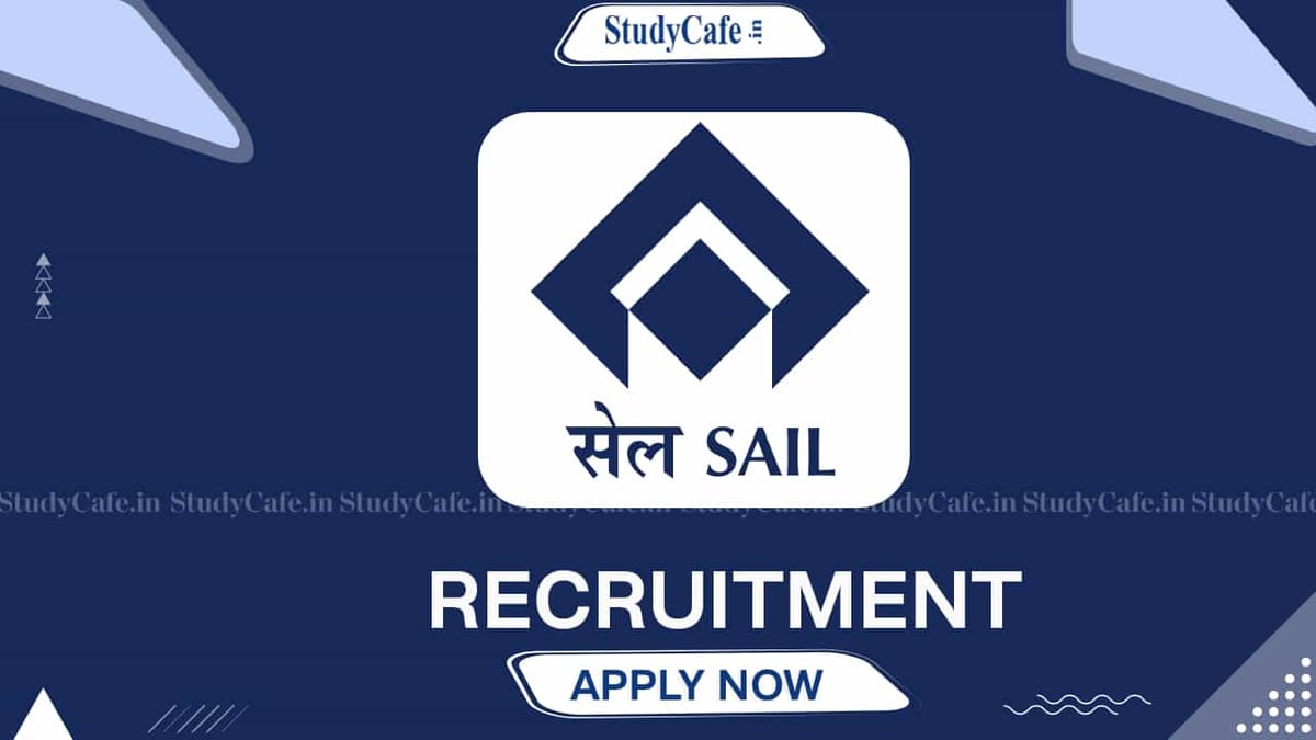 SAIL Recruitment 2022: Monthly Salary up to 220000, Check Posts, Qualifications and Other Details