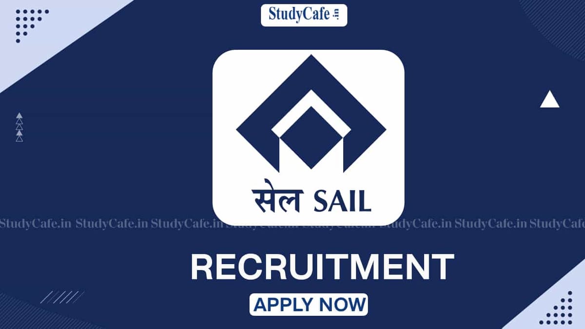 SAIL Recruitment 2022: Monthly Salary Rs. 240000, Check Posts, Qualifications, and Other Details
