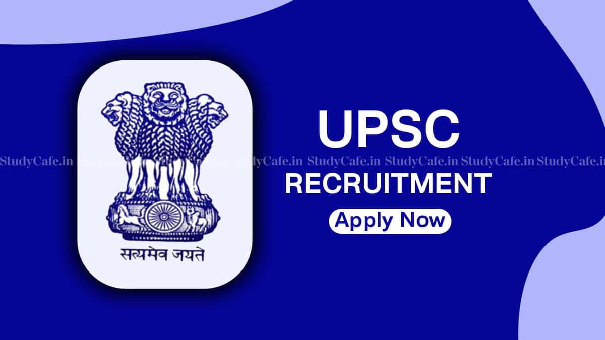 UPSC Recruitment 2022: Pay Scale up to Rs.142400, Check Post, Eligibility and How to Apply