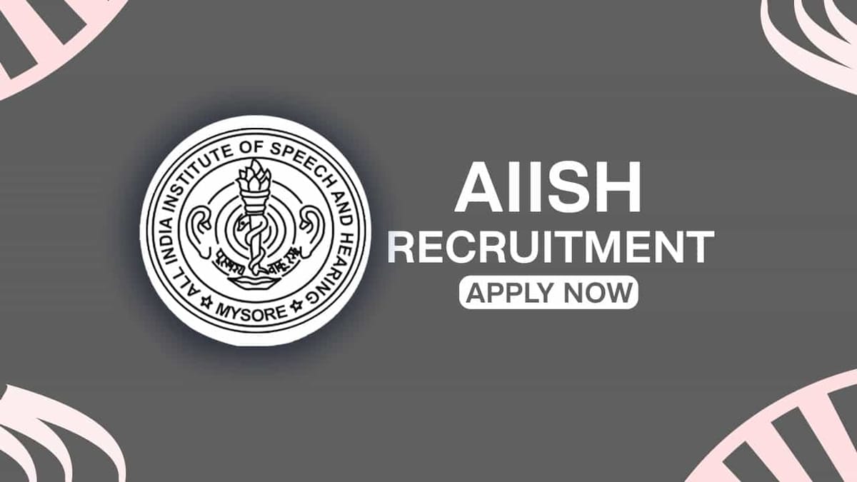 AIISH Recruitment 2022: Check Posts, Pay Scale, Qualification and How to Apply