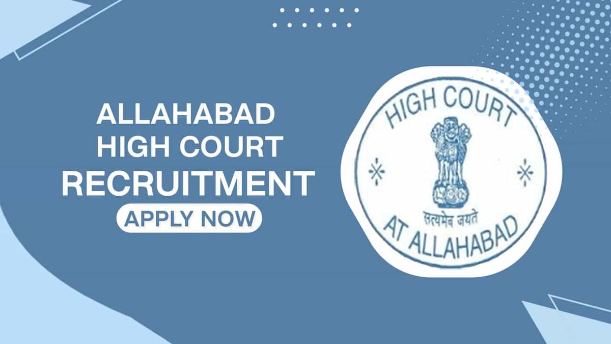 Allahabad High Court Recruitment 2022 for Principal Asstt, Sr Asstt, Stenographer, Check Eligibility and How to Apply