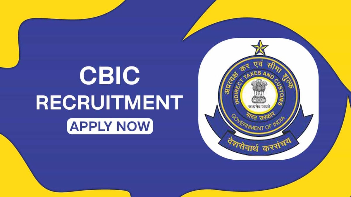 CBIC Recruitment 2022 for 11 Vacancies: Check Posts, Eligibility and How to Apply