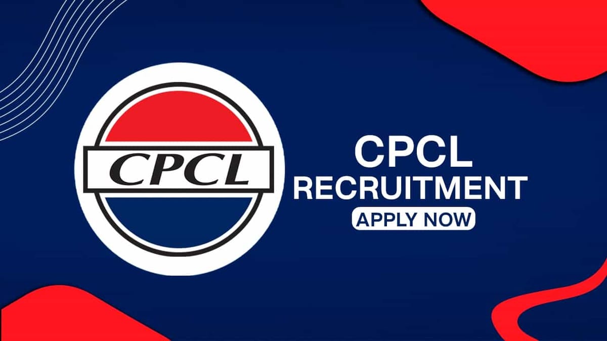 CPCL Recruitment 2022: Check Post, Qualification and How to Apply