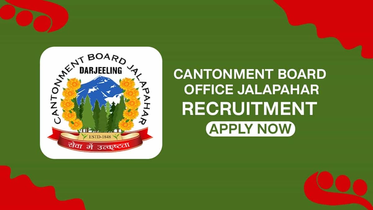 Cantonment Board Office Jalapahar Recruitment 2022: Check Posts, Eligibility, and How to Apply
