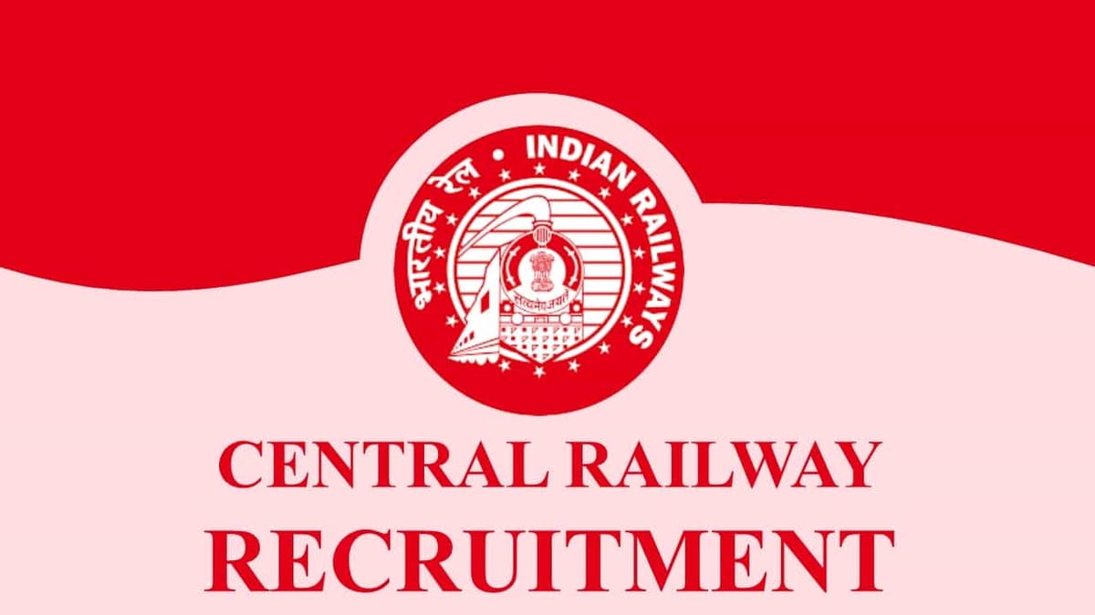 Central Railway Recruitment 2022: Check Post, Pay Scale, Qualification, and How to Apply