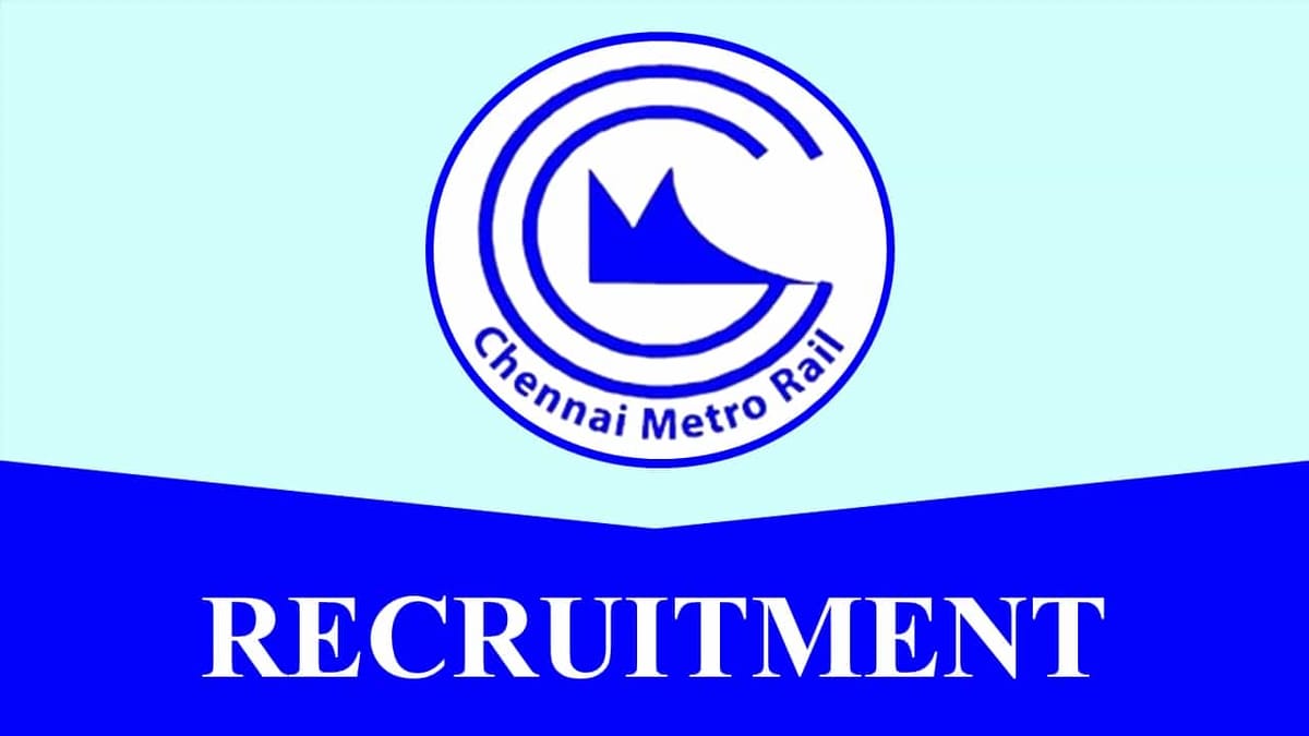 Chennai Metro Rail Recruitment 2022: Check Post, Qualification, Tenure and How to Apply