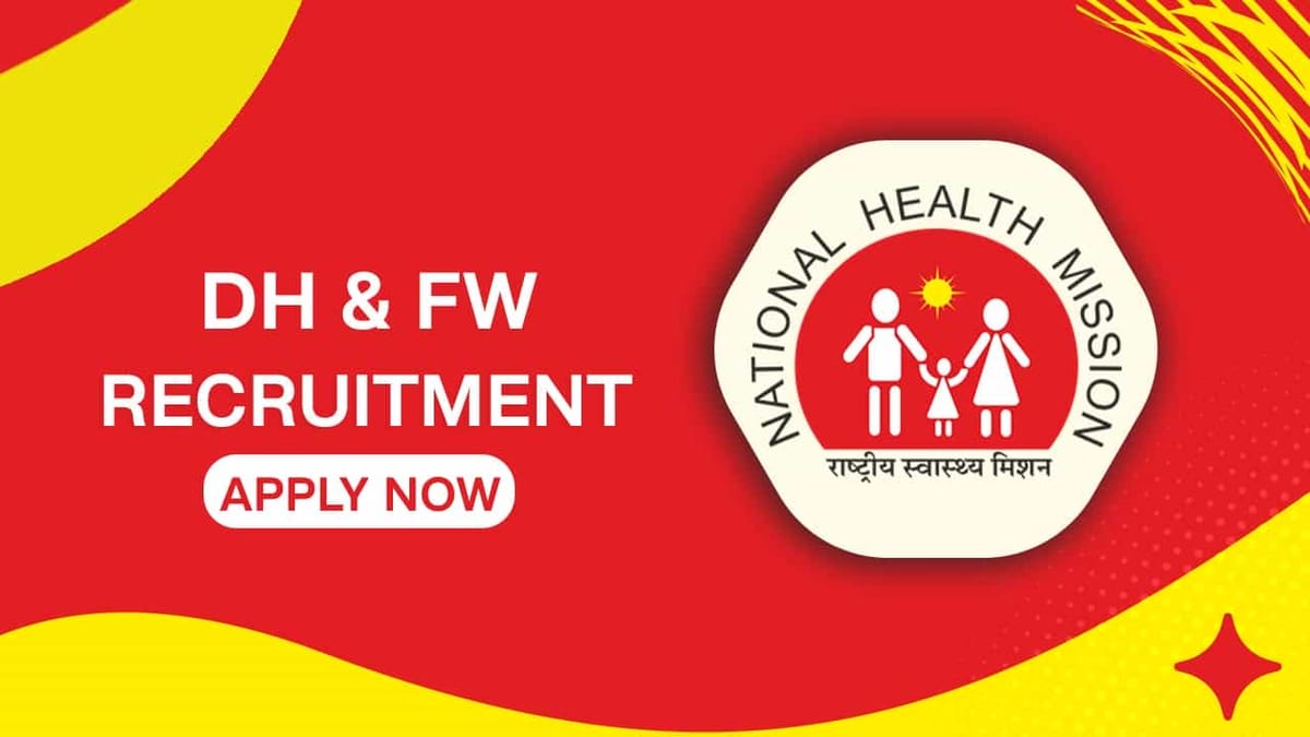 DH and FW Recruitment 2022: Salary up to 100000 p.m., Check Posts, Eligibility and Other Details 