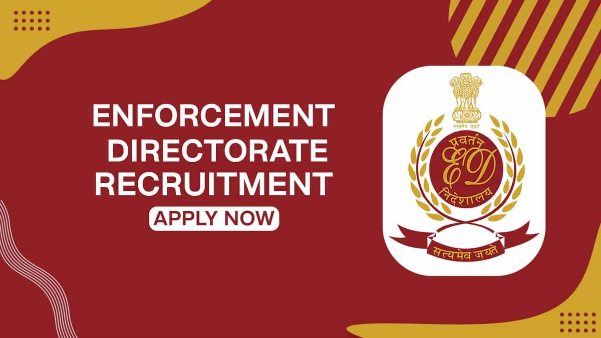 Enforcement Directorate Recruitment 2022: Pay Scale Rs.175500 PM, Check Posts, Eligibility and How to Apply