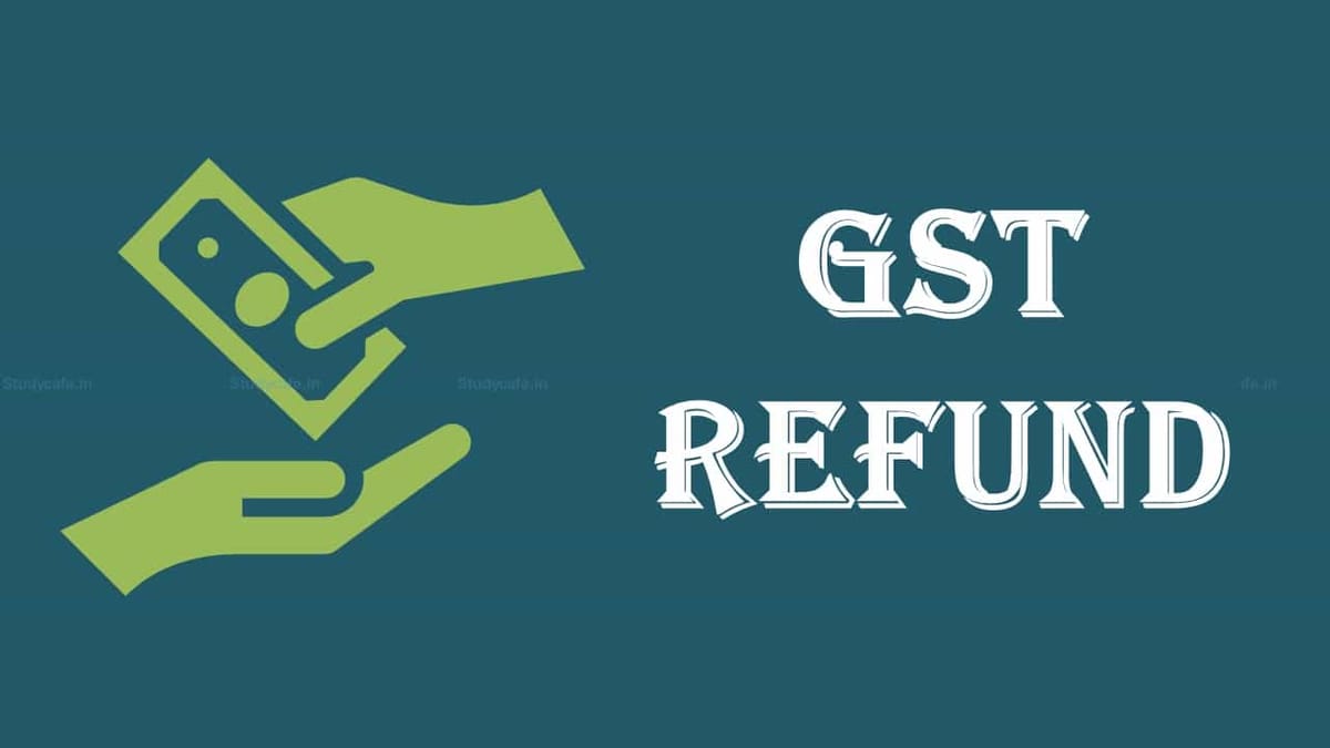GST Dept issues instructions onreviewing any decision or order including a refund order