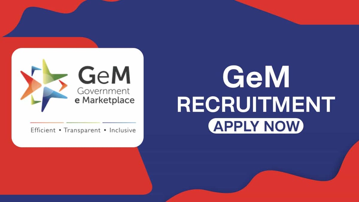 GeM Recruitment 2022: Check Post, Qualification and Other Details