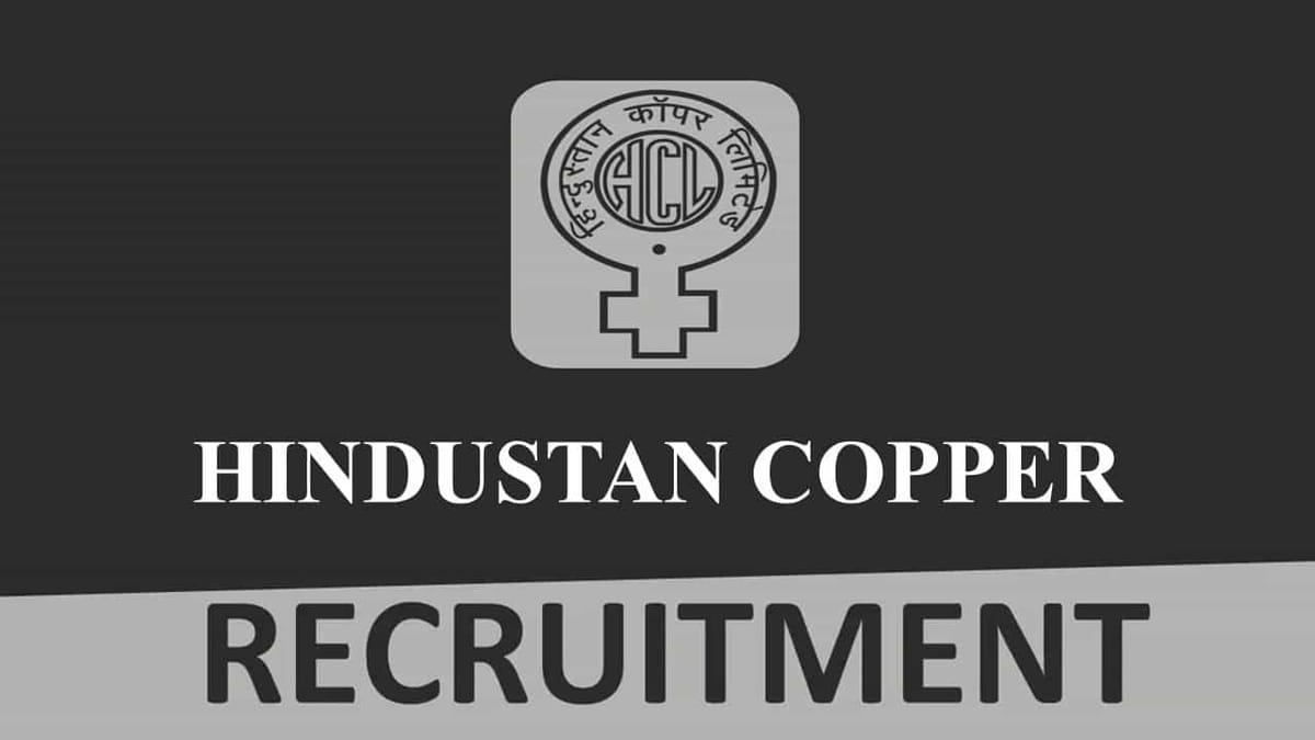 Hindustan Copper Recruitment 2023 for 54 Vacancies: Check Posts, Eligibility, Pay Scale and Other Details