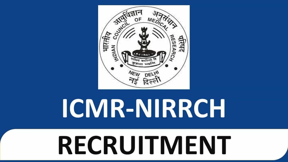 ICMR-NIRRCH Recruitment 2023: Check Post, Eligibility and How to Apply