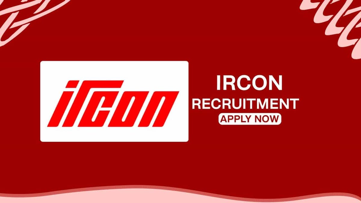 IRCON Recruitment 2022: Salary up to Rs. 224100 p.m., Check Post, Qualifications and How to Apply