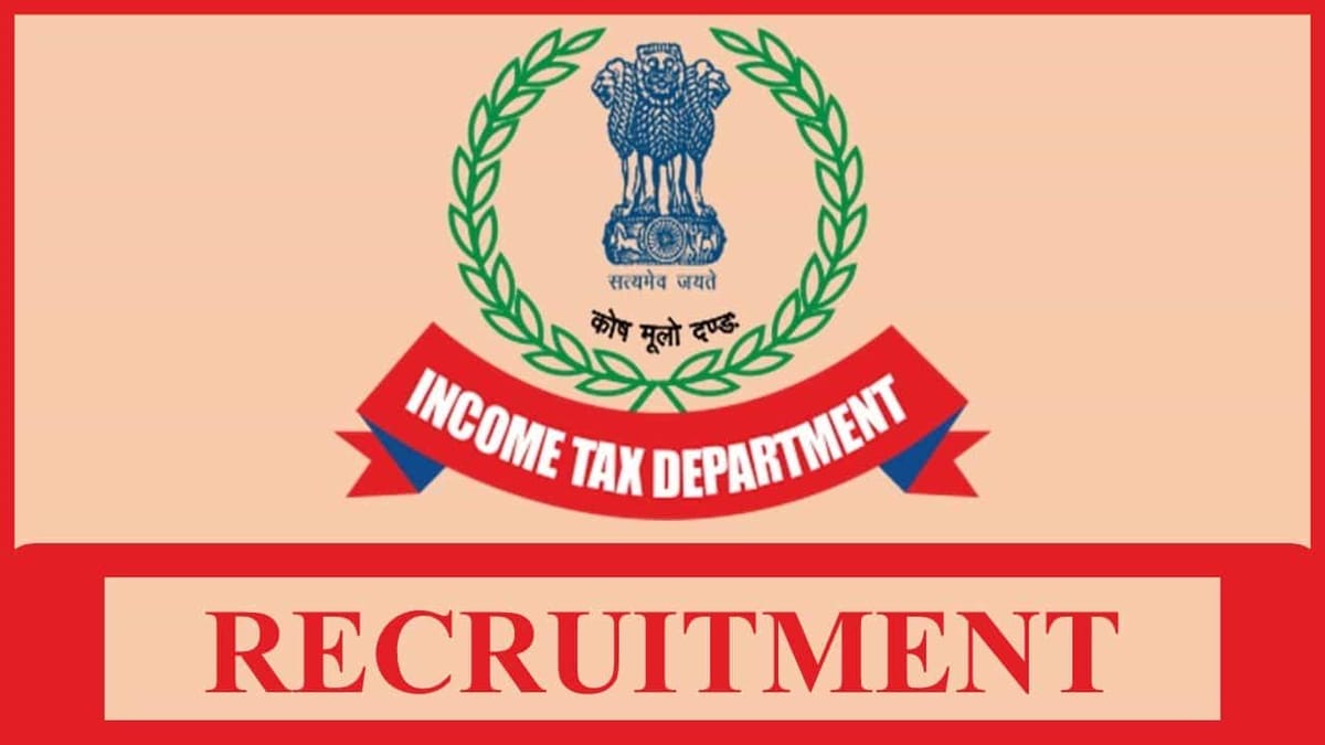 Income Tax Recruitment 2022: Salary up to Rs. 218200 p.m., Check Post, Eligibility and Other Details