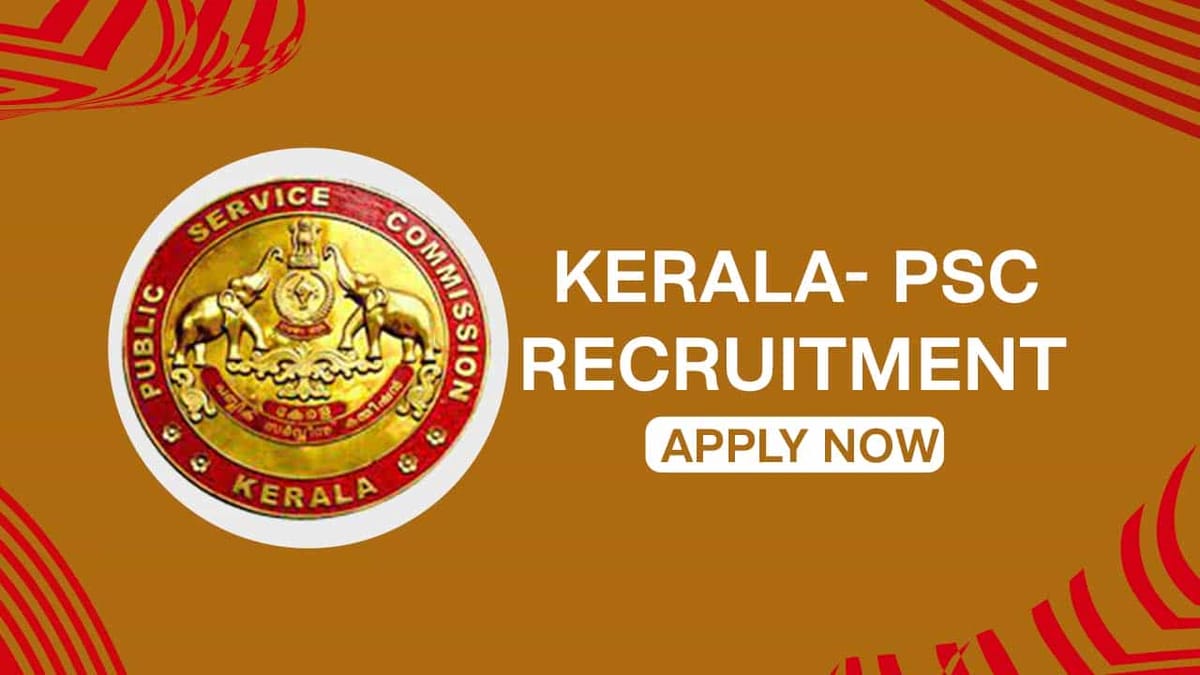 Kerala PSC Recruitment 2022: Check Post, Pay Scale, Qualification and How to Apply