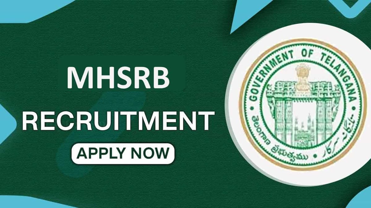 MHSRB Recruitment 2022 for 1147 Vacancies: Monthly Salary up to Rs. 205500, Check Posts, and Other Details