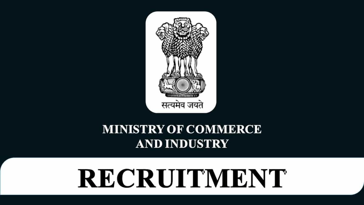 Ministry of Commerce and Industry Recruitment 2023: Pay Level 11, Check Post, Eligibility and How to Apply