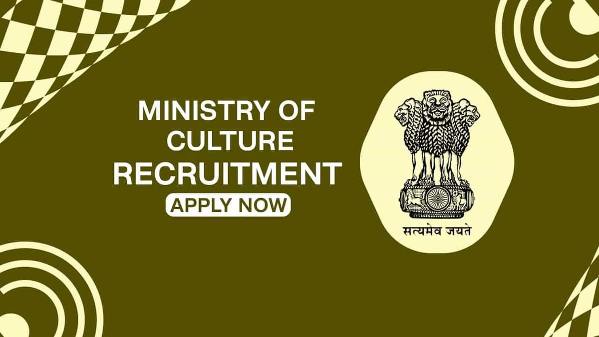 Ministry of Culture Recruitment 2022: Pay Scale up to 151100 PM, Check Post, Eligibility and How to Apply