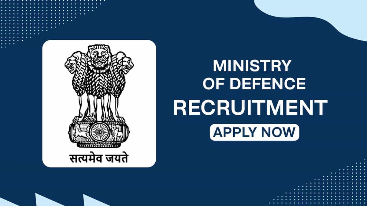 Ministry of Defence Recruitment 2022: Pay Scale up to Rs. 142400 p.m., Check Post, Eligibility and How to Apply