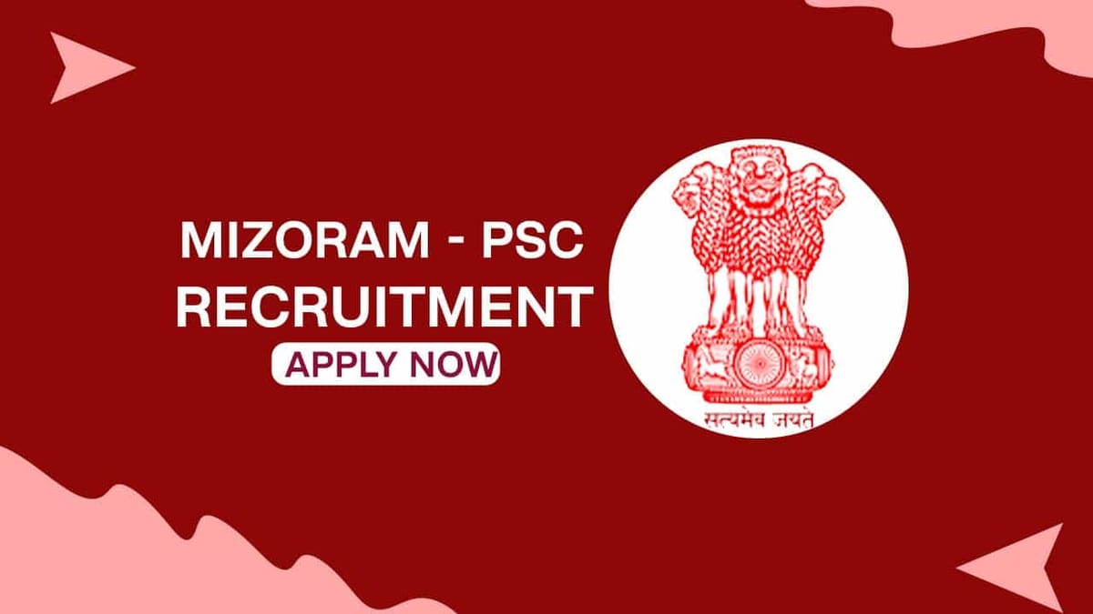 Mizoram PSC Recruitment 2022: Pay Scale up to Rs.218200 Check Post, Eligibility and How to Apply