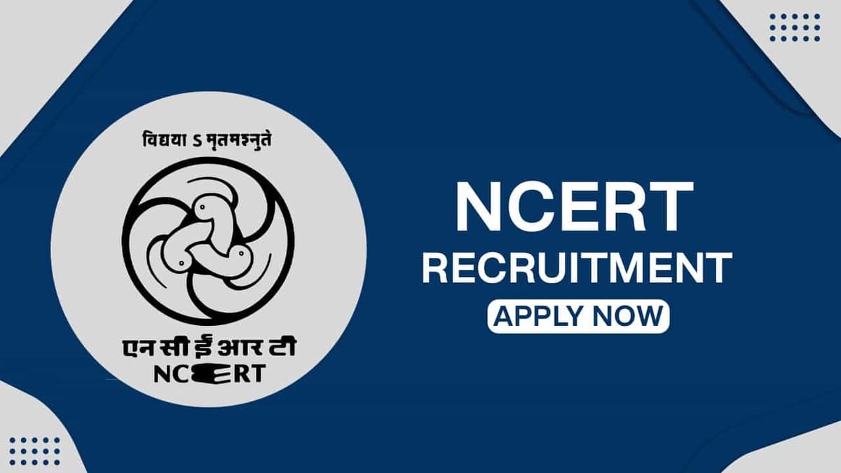 NCERT Recruitment 2022: Check Posts, Pay scale, Qualification and How to Apply