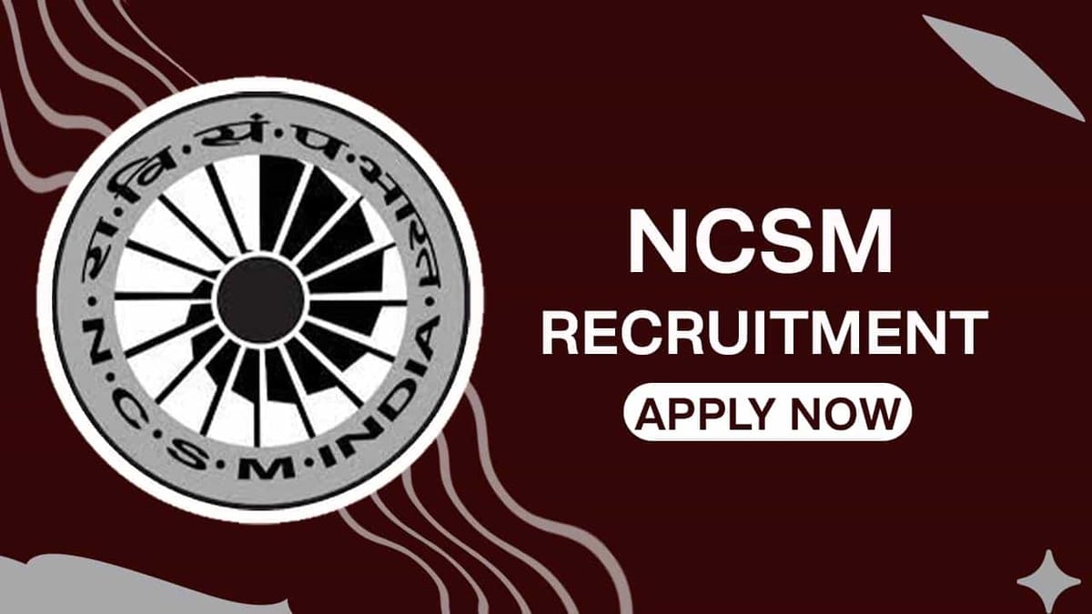 NCSM Recruitment 2022: Check Posts, Eligibility, Last Date and How to Apply