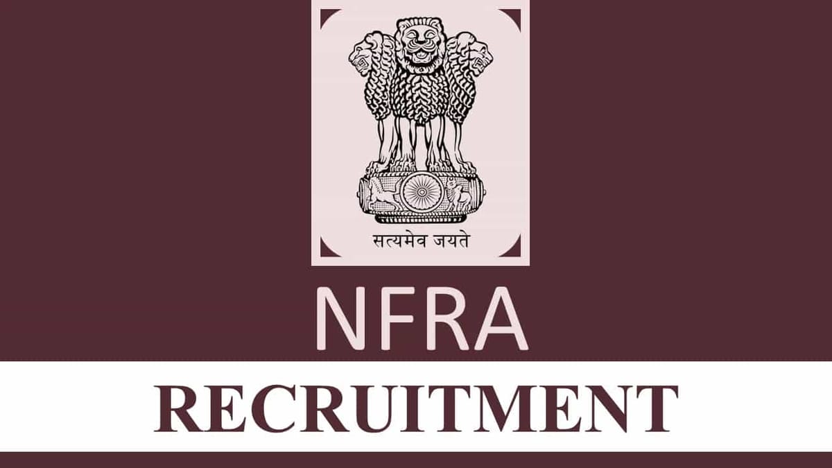 NFRA Recruitment 2023 for Various Posts: Check Vacancies, Eligibility and Other Details