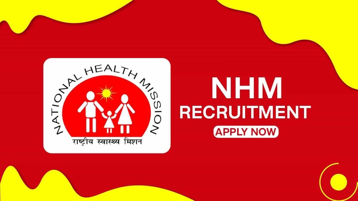 NHM Recruitment 2022: Salary up to Rs. 100000 PM, Check Posts, Eligibility and How to Apply 