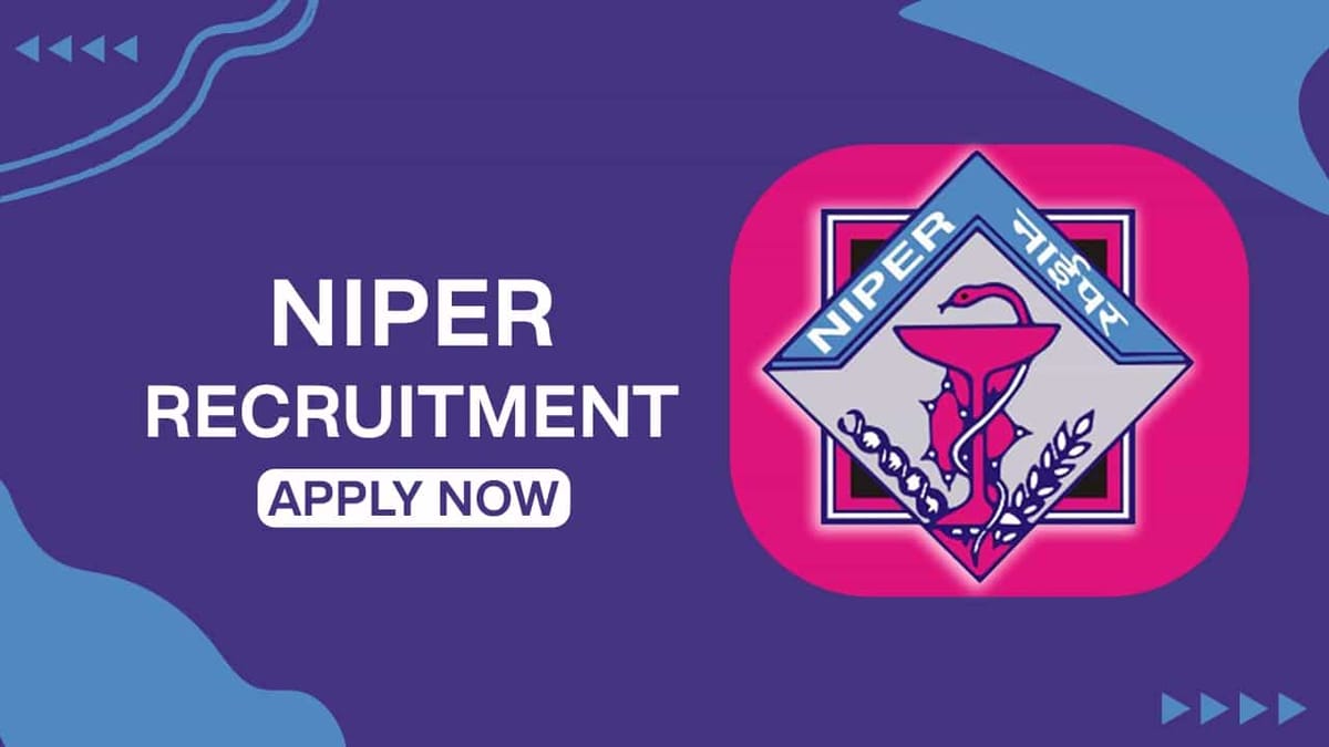 NIPER Recruitment 2022 for 8 Vacancies: Pay Scale up to Level 14, Check Posts, and Other Details