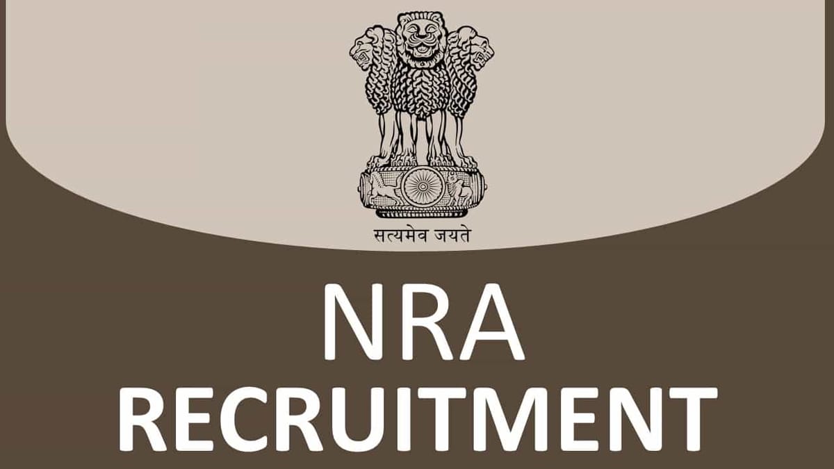 NRA Recruitment 2022: Check Posts, Eligibility, Qualification and How to Apply
