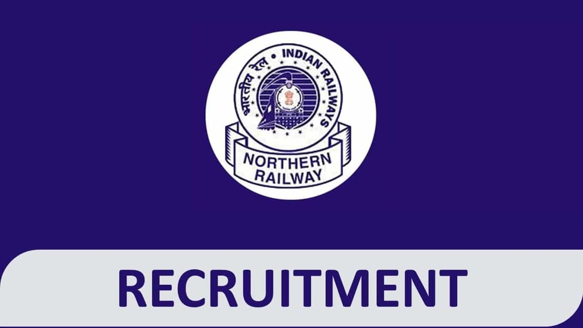 Northern Railway Recruitment 2023 for Non­-Technical Posts: Check Eligibility, Pay Scale and How to Apply